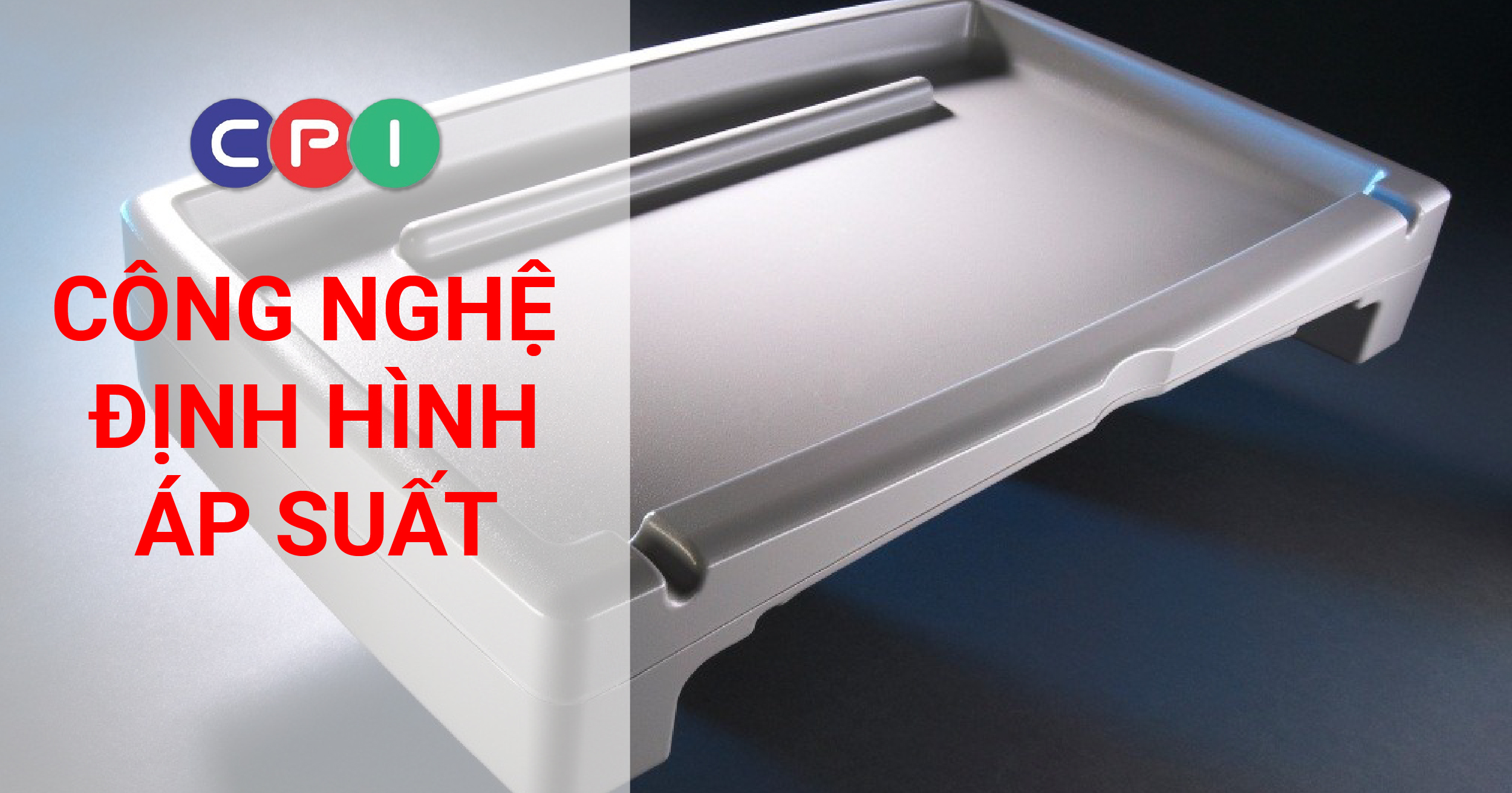 Công nghệ định hình áp suất trong ngành nhựa